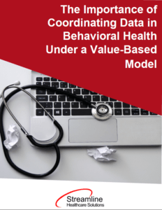 The Importance of Coordinating Data in Behavioral Health Under a Value-Based Model
